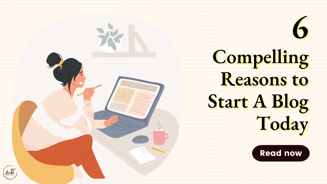 6 Compelling Reasons to Start A Blog Today
